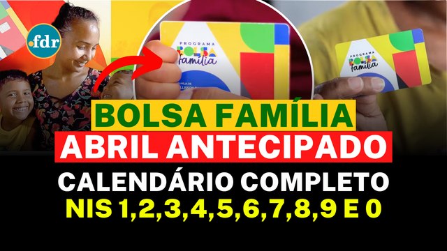 BOLSA FAMÍLIA ABRIL ANTECIPADO: Veja o NOVO CALENDÁRIO dos PAGAMENTOS com as DATAS CONFIRMADAS