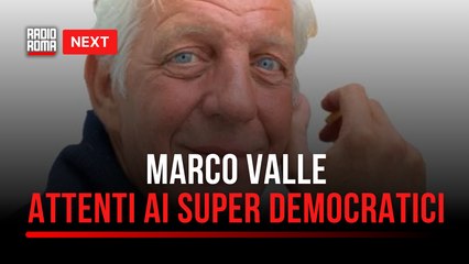 Next”, Marco Valle: “Stiamo attenti ai super democratici