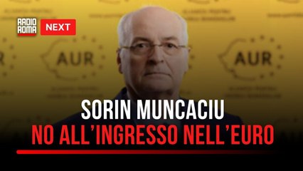 Next, Sorin Muncaciu: “No all’ingresso della Romania nell'euro“