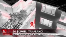 Konya merkezli FETÖ operasyonunda 20 şüpheli yakalandı