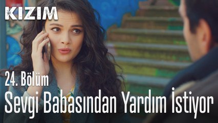 Sevgi babasından yardım istiyor - Kızım 24. Bölüm