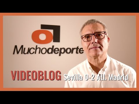 VIDEOBLOG Juanma Ávila: 'Insostenible para Lopetegui y Castro' (#SevillaFC 0-2 #AtleticoMadrid)