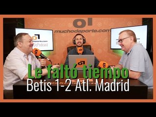 MuchoDePodcast: #RealBetis - #AtleticoMadrid (1-2) 'A #Fekir le faltó tiempo'