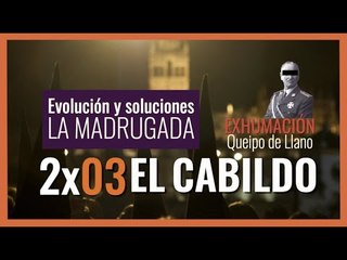 #ElCabildo 2x03 - El Cabildo: Estudio de la Madrugá, soluciones y la exhumación de #QueipodeLlano