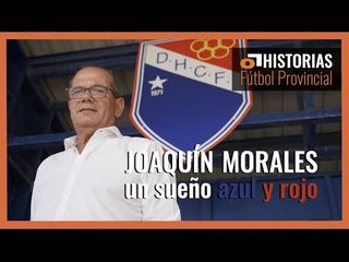 HISTORIAS DEL FÚTBOL PROVINCIAL || JOAQUÍN MORALES, un sueño en azul y rojo 🔴🔵