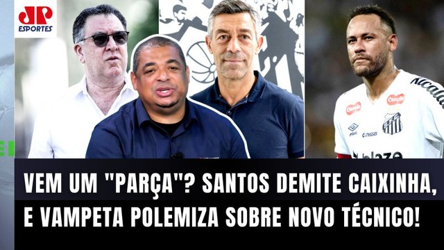 O Santos DEMITIU o Caixinha! E EU FALO: o Neymar agora... Vampeta DISPARA sobre NOVO TÉCNICO!