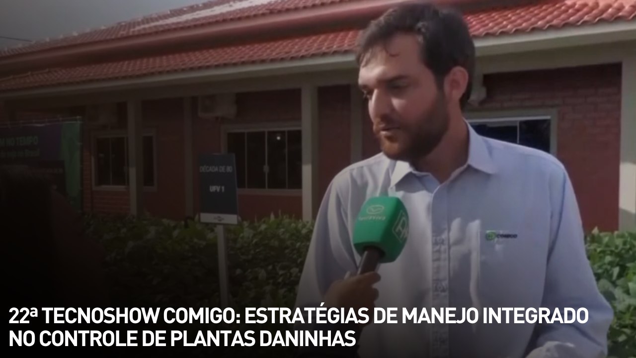 22ª TECNOSHOW COMIGO: Estratégias de manejo integrado no controle de plantas daninhas.