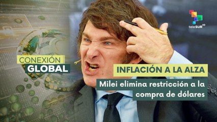 Conexión Global 14-04: Gobierno de Milei elimina la restricción cambiaria