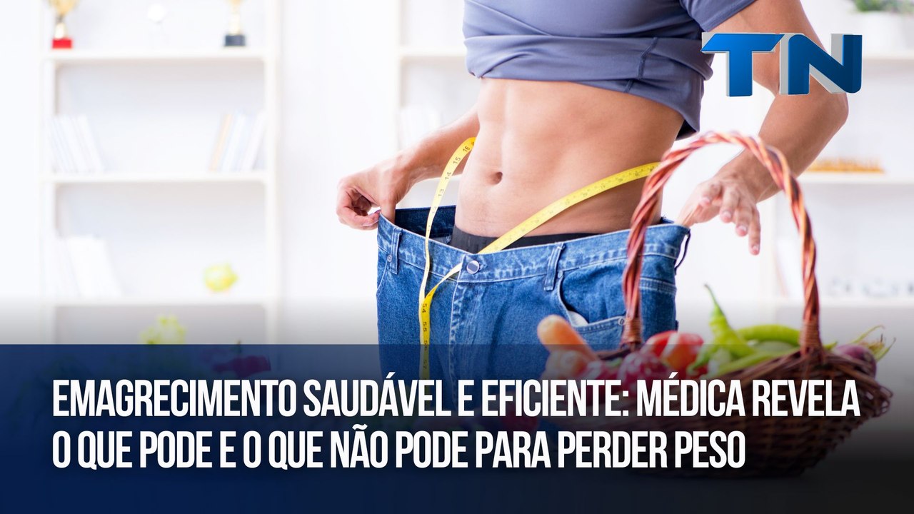 Emagrecimento saudável e eficiente: Médica revela o que pode e o que não pode para perder peso