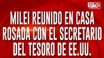 Milei reunido en Casa Rosada con el secretario del tesoso de EEUU ¿Se viene otro préstamo?