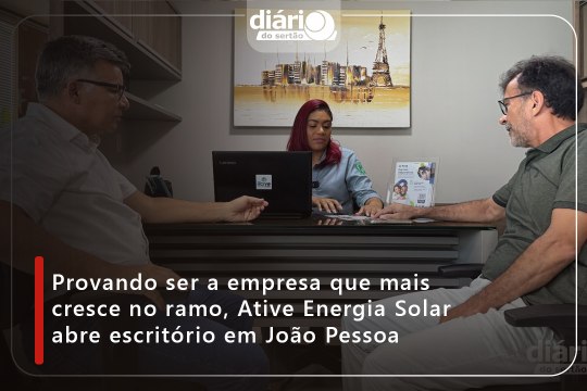 Provando ser a empresa que mais cresce no ramo, Ative Energia Solar abre escritório em João Pessoaais cresce no ramo, Ative Energia Solar abre escritório em João Pessoa