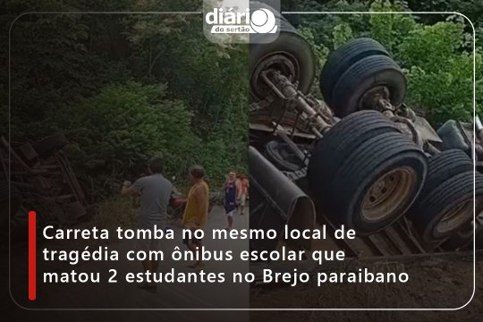 Carreta tomba no mesmo local de tragédia com ônibus escolar que matou 2 estudantes no Brejo paraibano