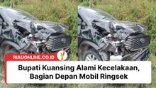 Bupati Kuansing Alami Kecelakaan, Bagian Depan Mobil Ringsek