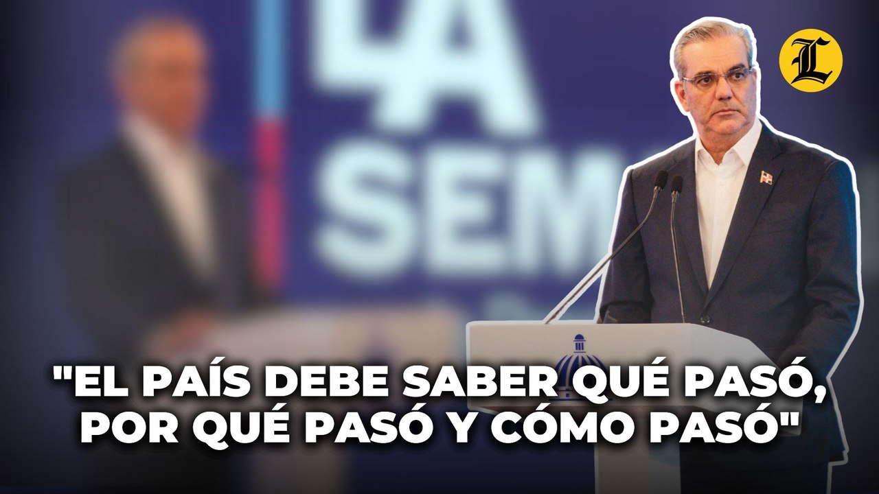 Abinader: "El país debe saber qué pasó, por qué...