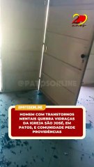 Homem com transtornos mentais quebra vidraças da Igreja São José, em Patos, e comunidade pede providências