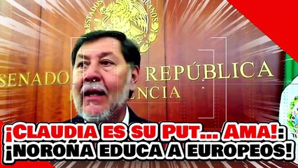 ¡CLAUDIA ES SU PUT…AMA! ¡NOROÑA da CÁTEDRA de la 4T a los EUROPEOS ANTE el ARDOR del NARKO McPRIAN!