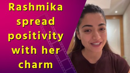 After hectic shoot Rashmika Mandanna spread the positivity