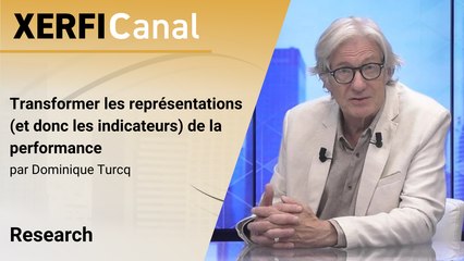 Transformer les représentations (et donc les indicateurs) de la performance [Dominique Turcq]