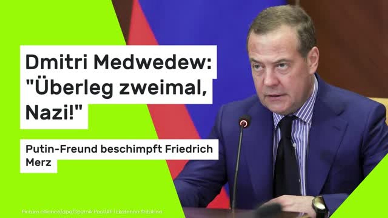 Dmitri Medwedew: 'Überleg zweimal, Nazi!' Putin-Freund beschimpft Friedrich Merz