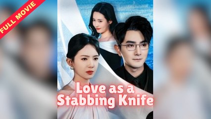 【短 剧】 Love as a stabbing knife Full Movie - Billionaire Drama