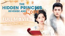 The Hidden Princess- Revenge And Love  - FULL MOVIES