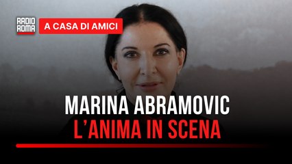 Marina Abramovic: l’anima in scena
