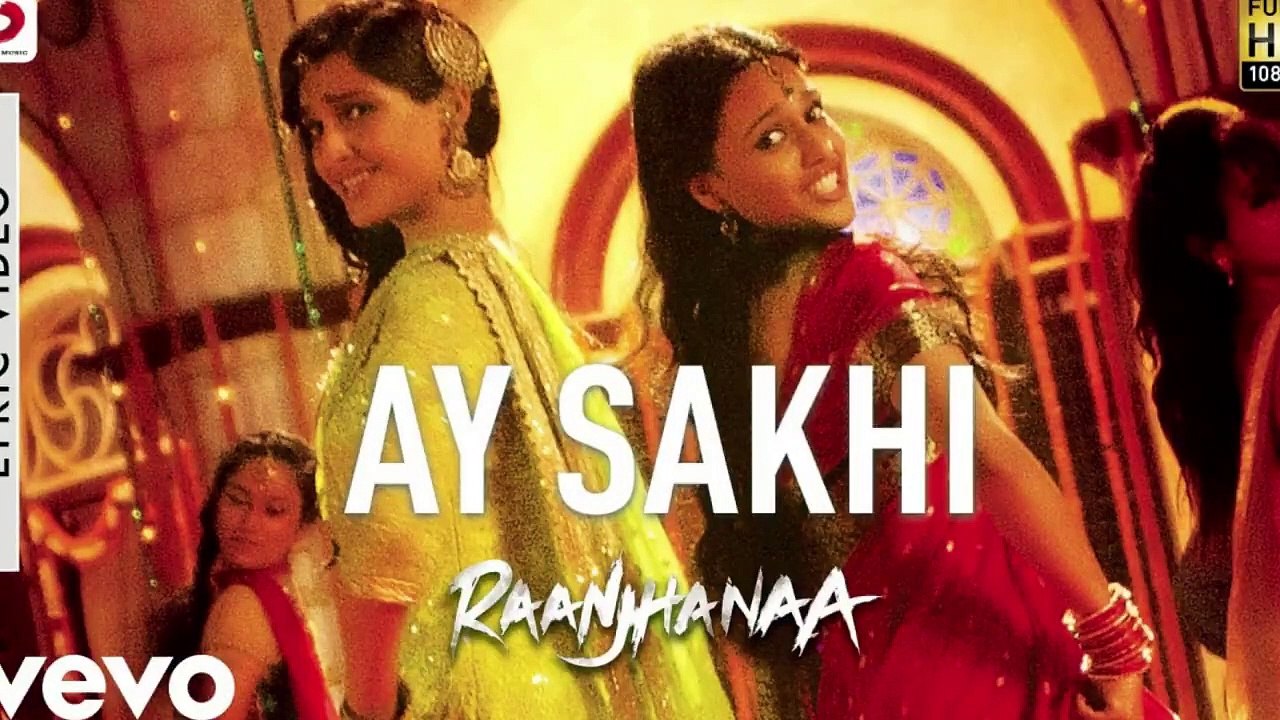 A R  Rahman   Ay Sakhi Best Lyric Video Raanjhanaa Sonam Kapoor Dhanush Chinmayi Bollywood Dj