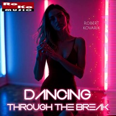 "Dancing Through The Break" - Track by Robert Kovarik (Preview) #dancepop #edm #dance #trance