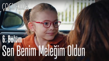 Sen benim meleğim oldun - Çocukluk 6. Bölüm
