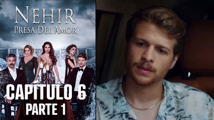 Nehir - Presa Del Amor - Capitulo 6 Parte 1