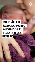 Imersão em água no parto alivia dor e traz outros benefícios, aponta estudo