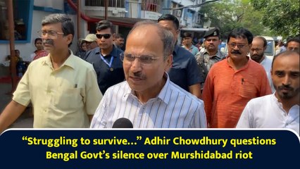 “Struggling to survive…” Adhir Chowdhury questions Bengal Govt’s silence over Murshidabad riot