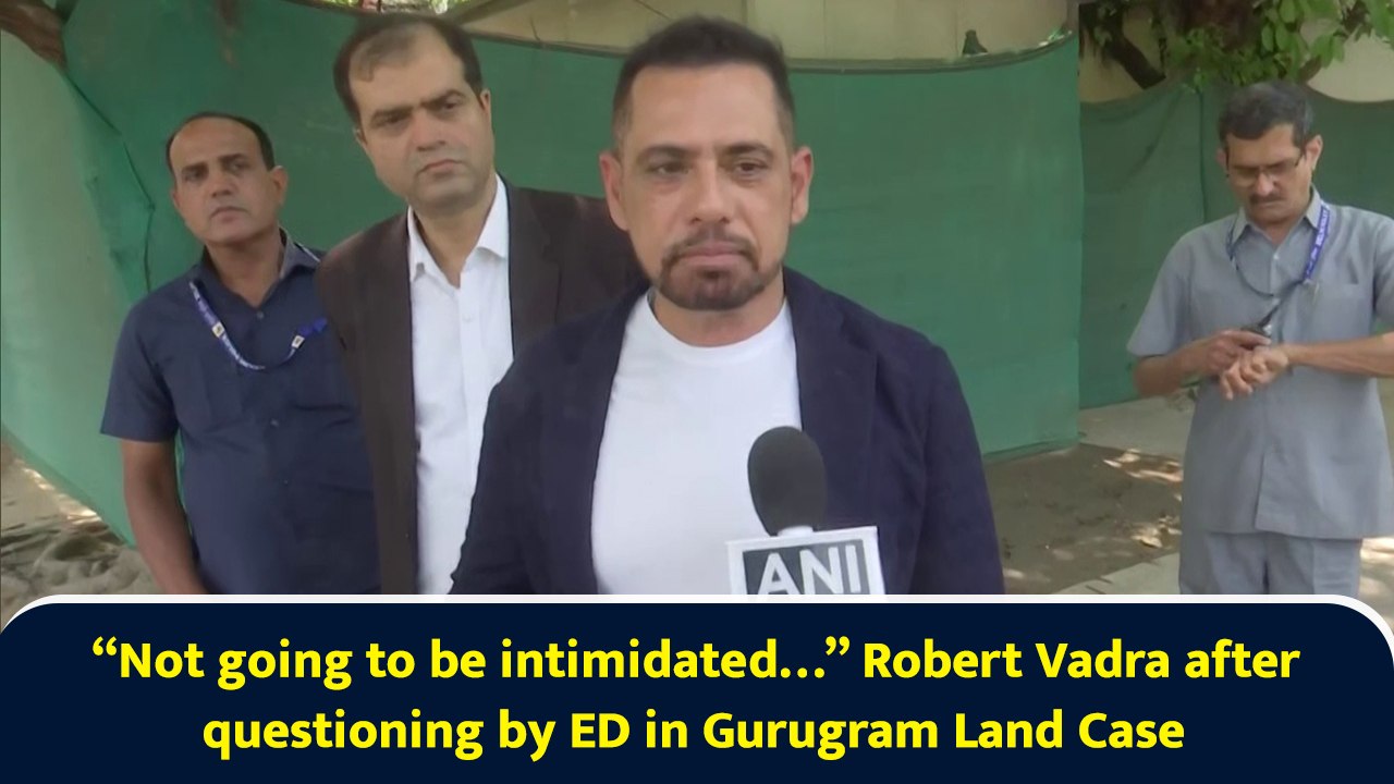 “Not going to be intimidated…” Robert Vadra after questioning by ED in Gurugram Land Case
