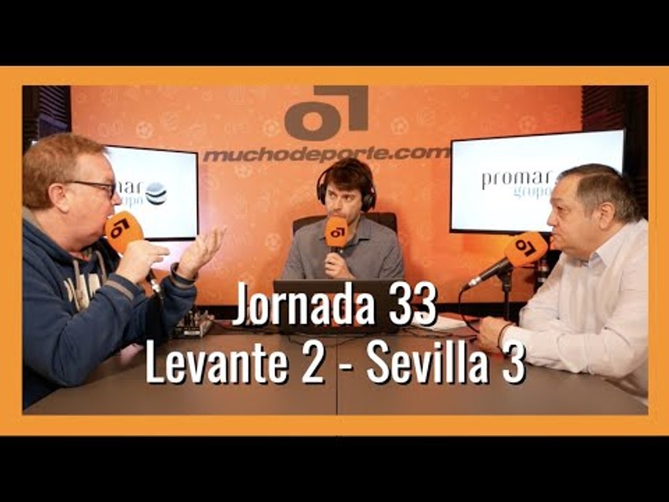 MuchoDePodcast: Levante UD - Sevilla Fútbol Club (Jornada 33 Liga Santander)