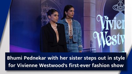 Bhumi Pednekar with her sister steps out in style for Vivienne Westwood’s first-ever fashion show