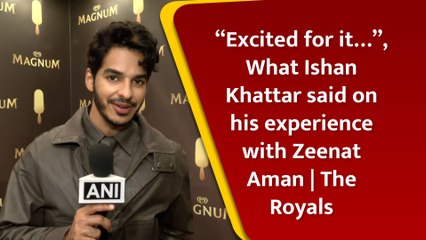 “Excited for it…”, What Ishaan Khattar said on his experience with Zeenat Aman | The Royals