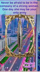 Never be afraid to be in the company of a strong woman. One day she may be your only army