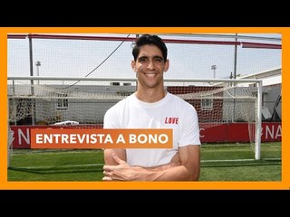 Entrevista a Bono: "Tengo mucho margen de mejora y el mejor sitio es el Sevilla."