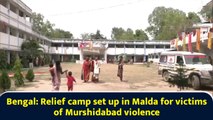 Bengal: Relief camp set up in Malda for victims of Murshidabad violence