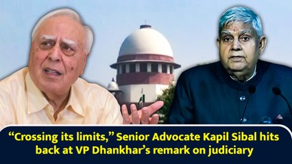 “Crossing its limits,” Senior Advocate Kapil Sibal hits back at VP Dhankhar’s remark on judiciary