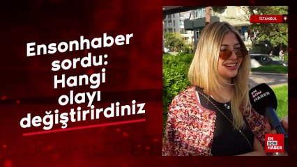 Ensonhaber sordu: Hangi olayı değiştirirdiniz