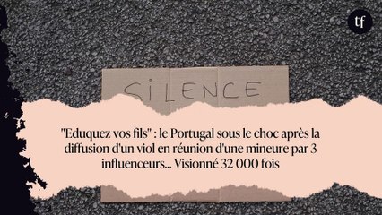 "Eduquez vos fils" : le Portugal sous le choc après la diffusion d'un viol en réunion d'une mineure par 3 influenceurs... Visionné 32 000 fois