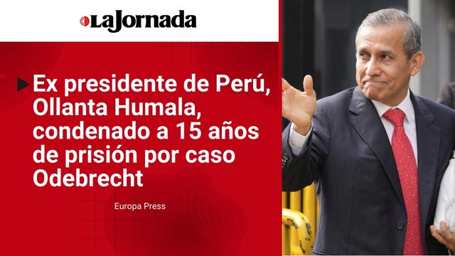 Condenan a 15 años de prisión al ex presidente de Perú, Ollanta Humala, por lavado de dinero