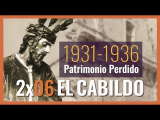 #ElCabildo 2x06 - El Cabildo: Iglesias e Imágenes perdidas en la II República y en la Guerra Civil