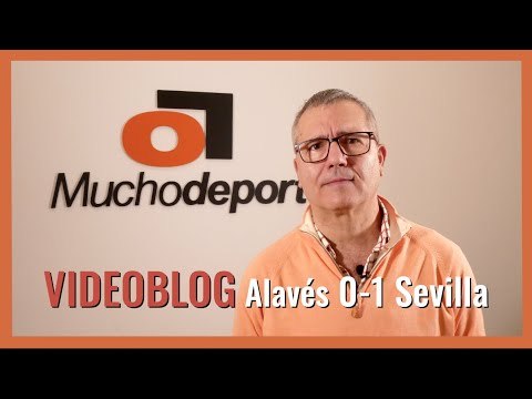 El videoblog de Juanma Ávila del #Alavés 0-1 #SevillaFC: Sufre, marca y sigue