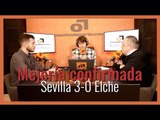 MuchoDePodcast: #SevillaFC - #ElcheCF (3-0): 'Por fin es un equipo'