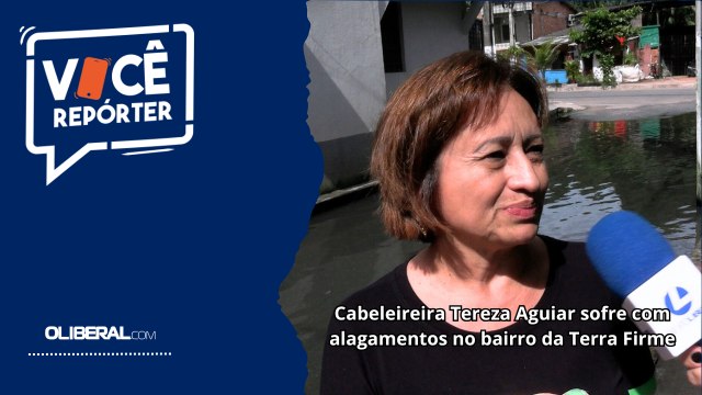 Cabeleireira Tereza Aguiar sofre com alagamentos no bairro da Terra Firme