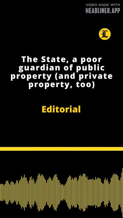 Editorial | The State, a poor guardian of public property (and private property, too)