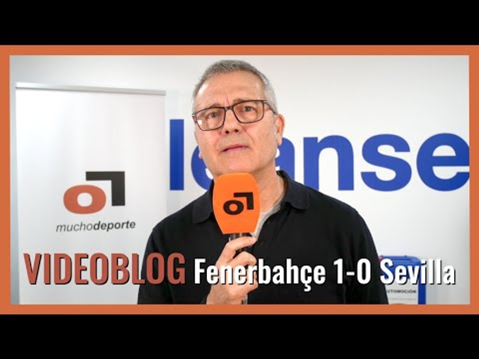 El videoblog de Juanma Ávila #Fenerbahçe 1-0 #SevillaFC: 'Sigue vitaminándose en Europa' #UEL