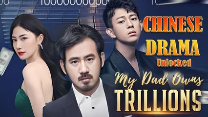 My Dad Owns Trillions - Full Movie